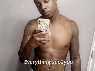 Everythingisup2you